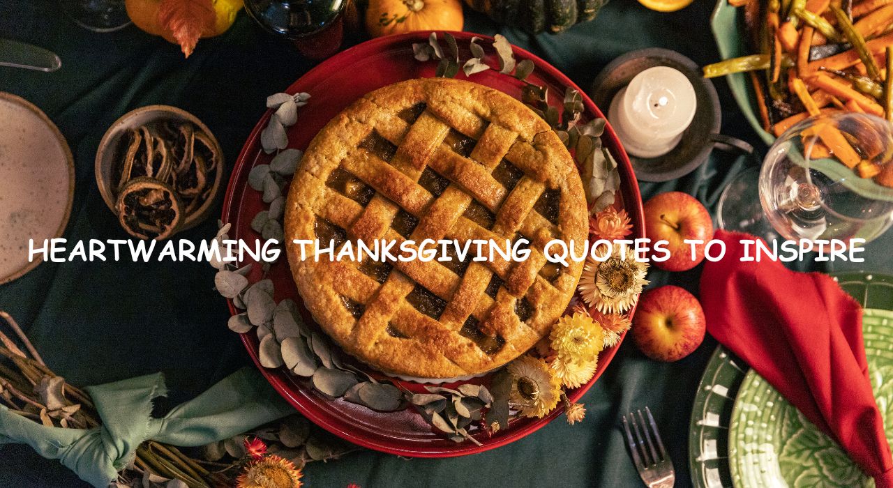 Heartwarming Thanksgiving Quotes to Inspire and Reflect