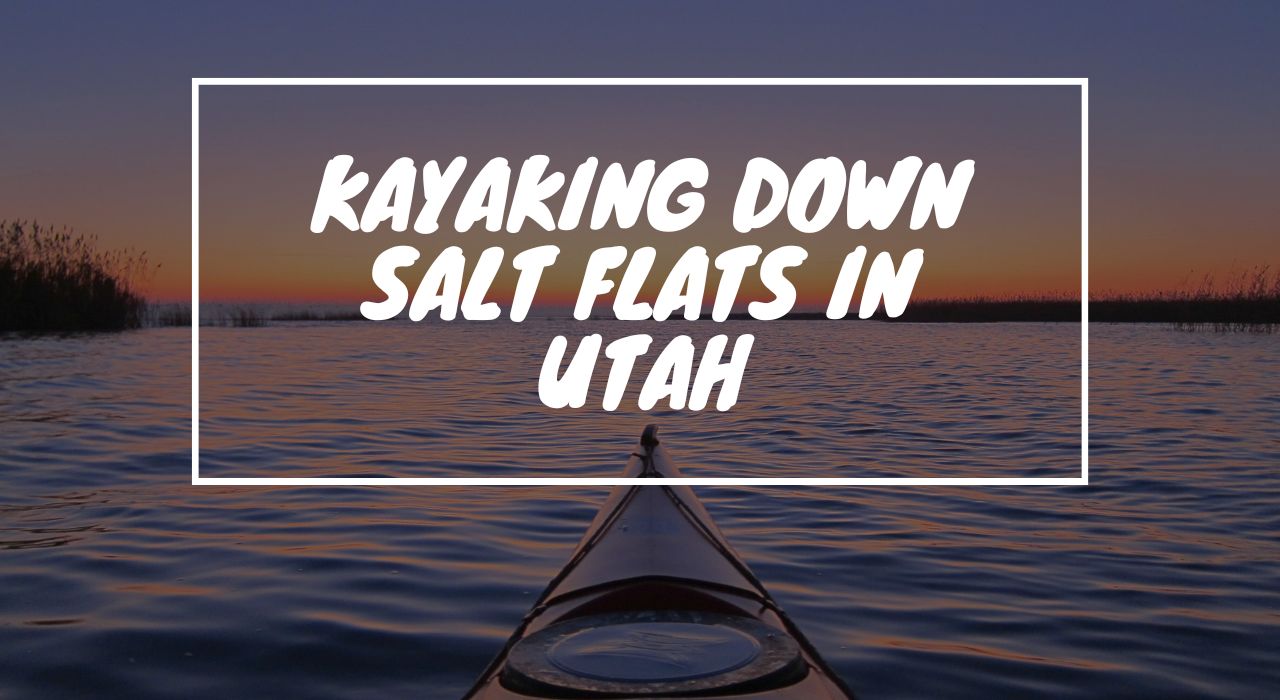 Kayaking down Salt Flats in Utah - TIMES HQ